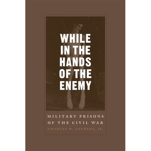 预订 While in the Hands of the Enemy: Military Prisons of the Civil War 却在敌人手中：内战军事监狱: 9780807166635