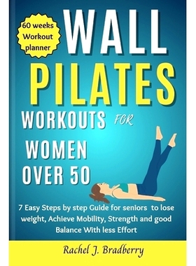 预订 Wall pilates Workouts for Women Over 50: 7 Easy Steps by step Guide for seniors to lose weight, Achieve Mobility, s