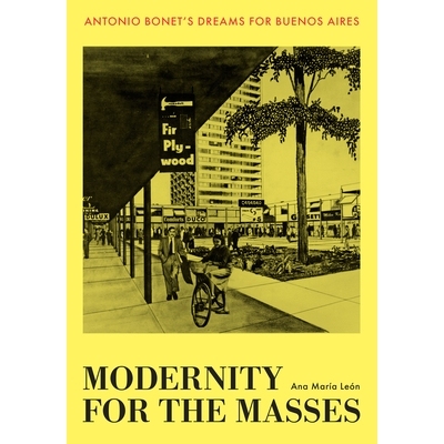 预订 Modernity for the Masses: Antonio Bonet’s Dreams for Buenos Aires 大众的现代性：安东尼奥·博内特的布宜诺斯艾利斯梦