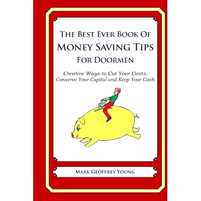 预订 The Best Ever Book of Money Saving Tips For Doormen: Creative Ways to Cut Your Costs, Conserve Your Capital And Kee