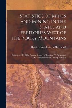 [预订]Statistics of Mines and Mining in the States and Territories West of the Rocky Mountains: Being the  9781017608816