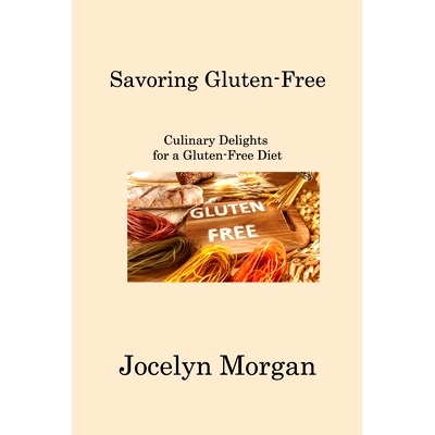 预订 Savoring Gluten-Free: Culinary Delights for a Gluten-Free Diet: 9781806222520