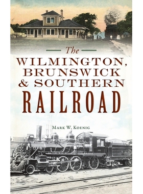 预订 Wilmington, Brunswick & Southern Railroad 威尔明顿、不伦瑞克和南部铁路 9781540251145