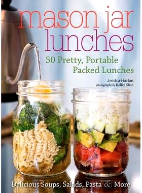 预订 Mason Jar Lunches: 50 Pretty, Portable Packed Lunches (Including) Delicious Soups, Salads, Pastas and More