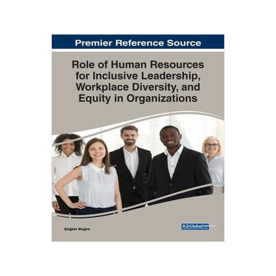 [预订]Role of Human Resources for Inclusive Leadership, Workplace Diversity, and Equity in Organizations 9781668466025