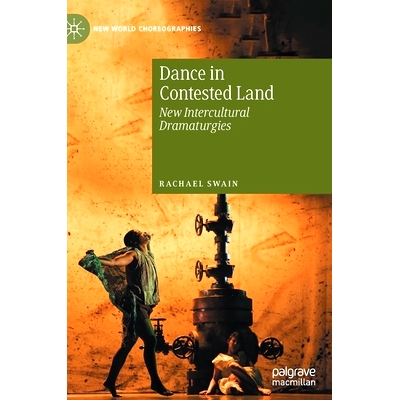 预订 Dance in Contested Land: New Intercultural Dramaturgies 在争议的土地上跳舞：新的跨文化剧作艺术: 9783030465506