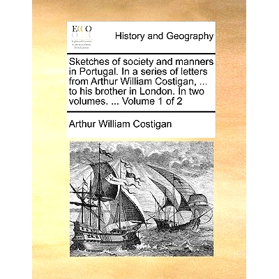 预订 Sketches of Society and Manners in Portugal. in a Series of Letters from Arthur William Costigan, ... to His Brothe