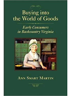 预订 Buying into the World of Goods: Early Consumers in Backcountry Virginia 购买商品世界：弗吉尼亚州偏远地区的早期消费
