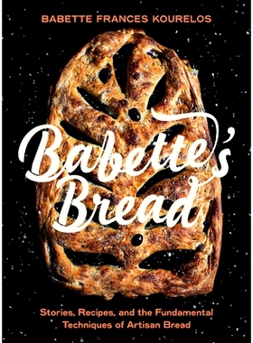 预订 Babette’s Bread: Stories, Recipes, and the Fundamental Techniques of Artisan Bread 芭贝特的面包：手工面包的故事、
