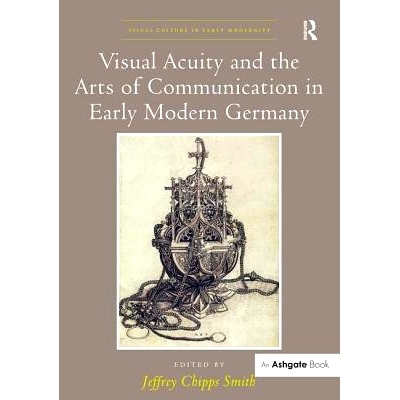 预订 Visual Acuity and the Arts of Communication in Early Modern Germany: 9781472435873