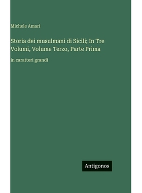 预订 Storia dei musulmani di Sicili; In Tre Volumi, Volume Terzo, Parte Prima: in caratteri grandi: 9783563722138