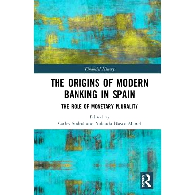 预订 The Origins of Modern Banking in Spain: The Role of Monetary Plurality 西班牙现代银行业的起源：货币多元化的作用: 97