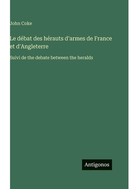 预订 Le débat des hérauts d’armes de France et d’Angleterre: Suivi de the debate between the heralds: 9783388584171