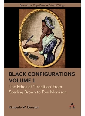 预订 Black Configurations - The Ethos of “Tradition” from Sterling Brown to Toni Morrison, Volume I: By Kimberly W. Be