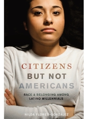 预订 Citizens but Not Americans: Race and Belonging among Latino Millennials 是公民但不是美国人：拉丁裔千禧世代的种族与
