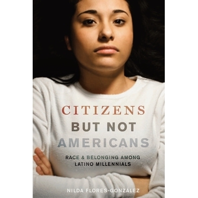 预订 Citizens but Not Americans: Race and Belonging among Latino Millennials 是公民但不是美国人：拉丁裔千禧世代的种族与