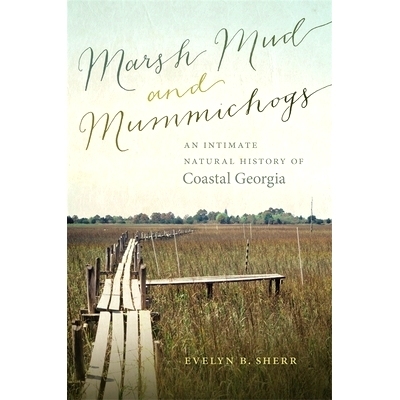 预订 Marsh Mud and Mummichogs: An Intimate Natural History of Coastal Georgia 沼泽泥和底鳉：乔治亚州沿岸的亲密自然史: 97