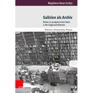 Archiv 后加 加利西亚.在当代文学 Galizien als der Reisen 作为档案 预订 postgalizischen Gegenwartsliteratur Raum