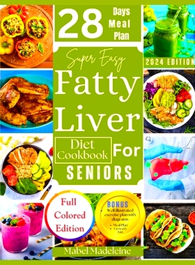 预订 Super Easy Fatty Liver Diet Cookbook for Seniors: 50+ Simple, Colorful Tasty Recipes for Revitalization, Detox, and