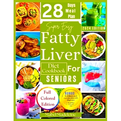 预订 Super Easy Fatty Liver Diet Cookbook for Seniors: 50+ Simple, Colorful Tasty Recipes for Revitalization, Detox, and