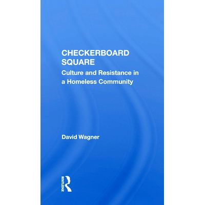 预订 Checkerboard Square: Culture And Resistance In A Homeless Community 棋盘广场：无家可归社区中的文化与抵抗: 978036715
