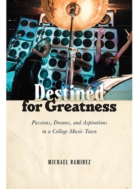 预订 Destined for Greatness: Passions, Dreams, and Aspirations in a College Music Town 注定是伟大的：在大学音乐城镇的激