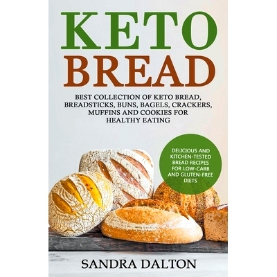 预订 Keto Bread: Delicious and Kitchen-Tested Bread Recipes for Low-Carb and Gluten-Free Diets. Best Collection of Keto