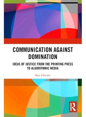 预订 Communication Against Domination: Ideas of Justice from the Printing Press to Algorithmic Media 通信与控制：从印刷