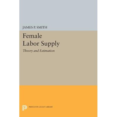 预订 Female Labor Supply: Theory and Estimation 女性劳动供给：理论与估计: 9780691616223