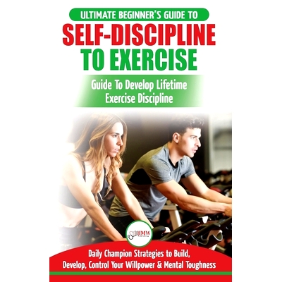 预订 Self-Discipline to Exercise: The Ultimate Beginner’s Guide To Develop Lifetime Exercise Discipline - 30 Daily Cham