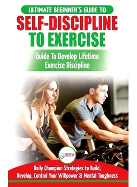 预订 Self-Discipline to Exercise: The Ultimate Beginner’s Guide To Develop Lifetime Exercise Discipline - 30 Daily Cham