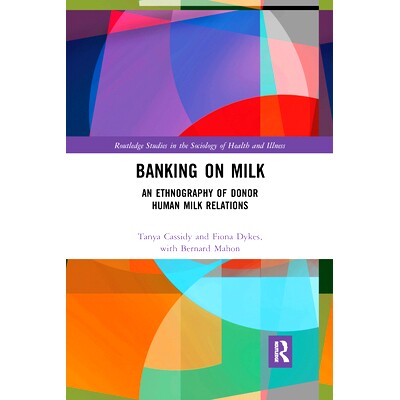 预订 Banking on Milk: An Ethnography of Donor Human Milk Relations 牛奶银行：捐赠者母乳关系的民族志: 9781032178059