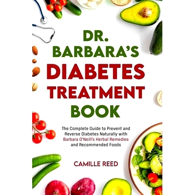 预订 Dr. Barbara’s Diabetes Treatment Book: The Complete Guide to Prevent and Reverse Diabetes Naturally with Barbara O