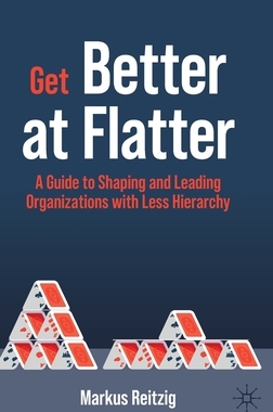 【预订】Get Better at Flatter: A Guide to Shaping and Leading Organizations with Less Hierarchy 9783030892531
