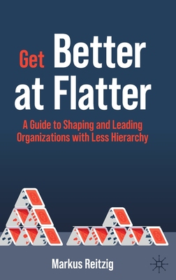 【预订】Get Better at Flatter: A Guide to Shaping and Leading Organizations with Less Hierarchy 9783030892531