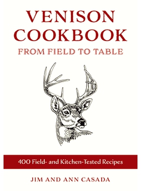 预订 Venison Cookbook: From Field to Table, 400 Field- and Kitchen-Tested Recipes 鹿肉食谱：从田间到餐桌，400种经过田间