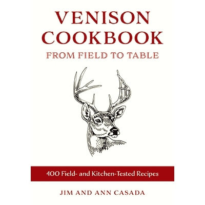 预订 Venison Cookbook: From Field to Table, 400 Field- and Kitchen-Tested Recipes 鹿肉食谱：从田间到餐桌，400种经过田间