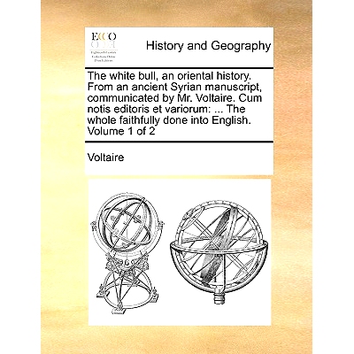 预订 The White Bull, an Oriental History. from an Ancient Syrian Manuscript, Communicated by Mr. Voltaire. Cum Notis Edi