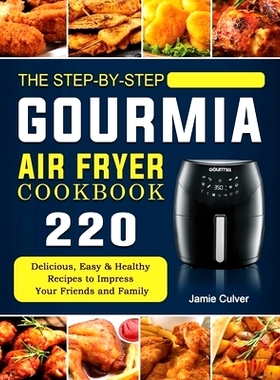 预订 The Step-by-Step Gourmia Air Fryer Cookbook: 220 Delicious, Easy & Healthy Recipes to Impress Your Friends and Fami