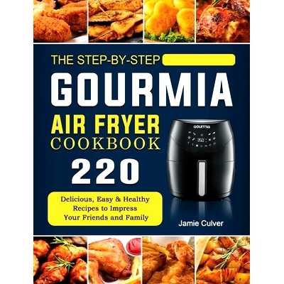 预订 The Step-by-Step Gourmia Air Fryer Cookbook: 220 Delicious, Easy & Healthy Recipes to Impress Your Friends and Fami