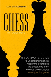 【预订】Chess For Beginners: The Ultimate Guide to Understanding Chess. Master the Board and the Pieces, and Learn...