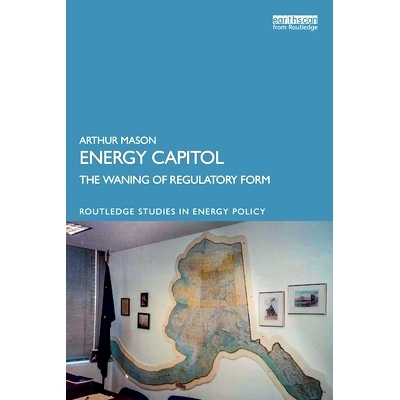 预订 Energy Capitol: The Waning of Regulatory Form 能源国会大厦：监管形式的衰落: 9781032785479