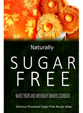 预订 Naturally Sugar-Free - Baked Treats and Weeknight Dinners Cookbook: Delicious Sugar-Free and Diabetic-Friendly Reci