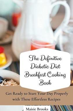 [预订]The Definitive Diabetic Diet Breakfast Cooking Book: Get Ready to Start Your Day Properly with These 9781802699753