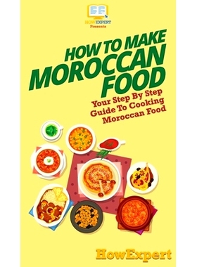 预订 How To Make Moroccan Food: Your Step By Step Guide To Cooking Moroccan Food: 9781647585686