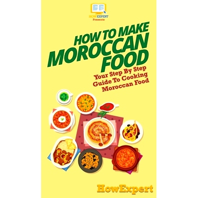 预订 How To Make Moroccan Food: Your Step By Step Guide To Cooking Moroccan Food: 9781647585686