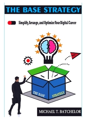 预订 The Base Strategy: Simplify, Arrange, and Optimize Your Digital Career: 9798869535016