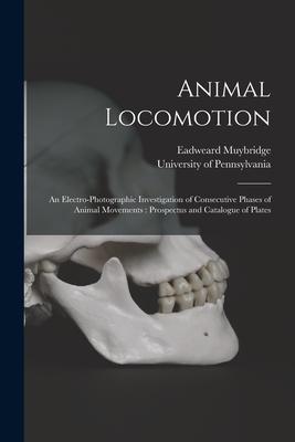 [预订]Animal Locomotion: an Electro-photographic Investigation of Consecutive Phases of Animal Movements:  9781014520647
