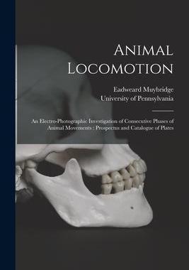 [预订]Animal Locomotion: an Electro-photographic Investigation of Consecutive Phases of Animal Movements:  9781014520647