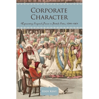 预订 Corporate Character: Representing Imperial Power in British India, 1786-1901: 9781442648463